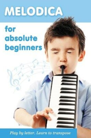 Cover of Melodica for Absolute Beginners. Play by Letter. Learn to Transpose