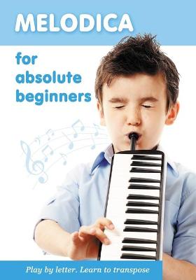 Book cover for Melodica for Absolute Beginners. Play by Letter. Learn to Transpose