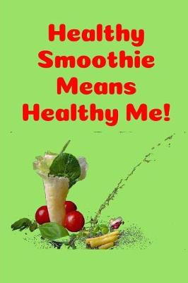 Book cover for Healthy Smoothie Means Healthy Me!