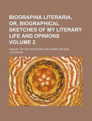 Book cover for Biographia Literaria, Or, Biographical Sketches of My Literary Life and Opinions Volume 2