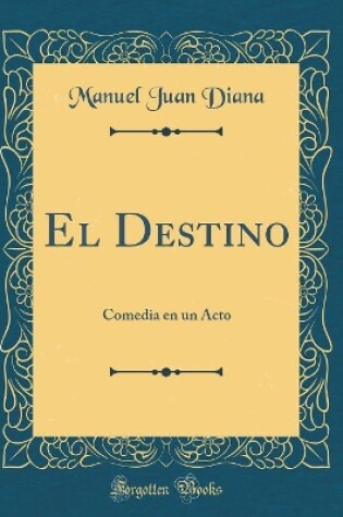 Cover of El Destino: Comedia en un Acto (Classic Reprint)