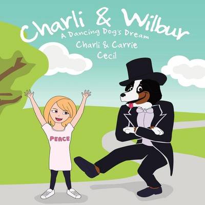 Book cover for Charli & Wilbur a Dancing Dog's Dream