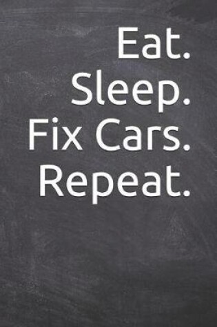 Cover of Eat. Sleep. Fix Cars. Repeat.