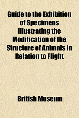 Book cover for Guide to the Exhibition of Specimens Illustrating the Modification of the Structure of Animals in Relation to Flight