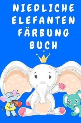 Cover of Niedliche Elefanten Farbung Buch