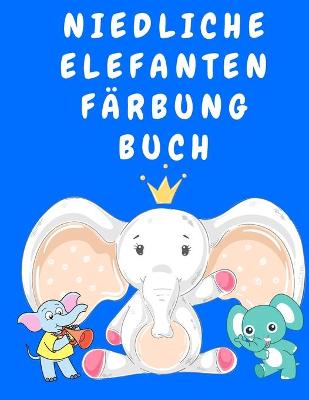 Cover of Niedliche Elefanten Farbung Buch