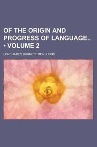 Cover of Of the Origin and Progress of Language (Volume 2)