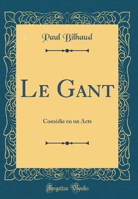 Book cover for Le Gant: Comédie en un Acte (Classic Reprint)