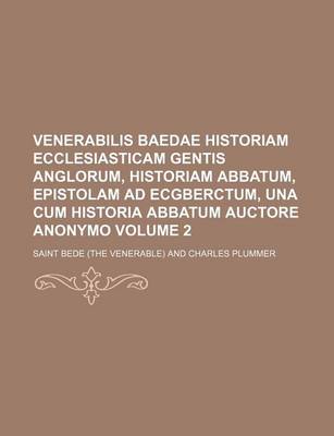 Book cover for Venerabilis Baedae Historiam Ecclesiasticam Gentis Anglorum, Historiam Abbatum, Epistolam Ad Ecgberctum, Una Cum Historia Abbatum Auctore Anonymo Volu