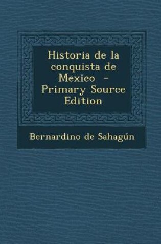 Cover of Historia de La Conquista de Mexico - Primary Source Edition