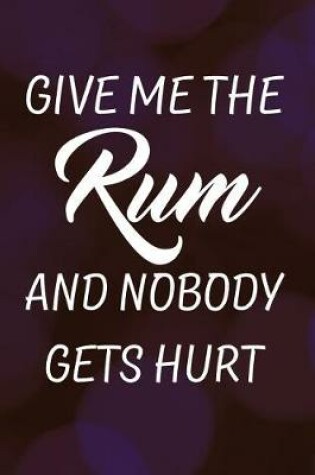 Cover of Give Me the Rum and Nobody Gets Hurt