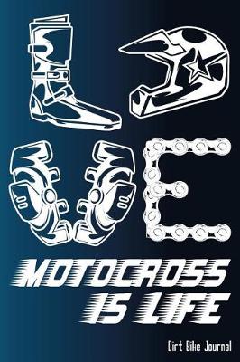 Book cover for LOVE Motocross Is Life - Dirt Bike Journal