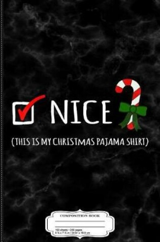 Cover of Nice This Is My Christmas Pajama Composition Notebook