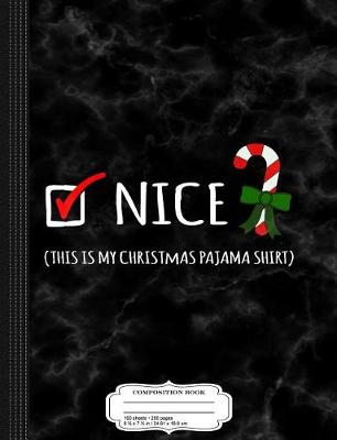 Book cover for Nice This Is My Christmas Pajama Composition Notebook