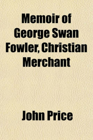 Cover of Memoir of George Swan Fowler, Christian Merchant