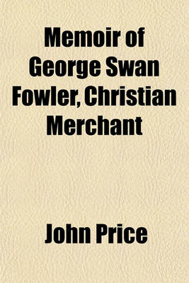 Book cover for Memoir of George Swan Fowler, Christian Merchant