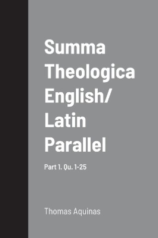 Cover of Summa Theologica English/ Latin Parallel Part 1, Qu. 1-25