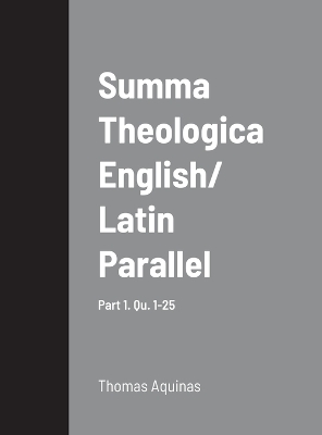 Book cover for Summa Theologica English/ Latin Parallel Part 1, Qu. 1-25