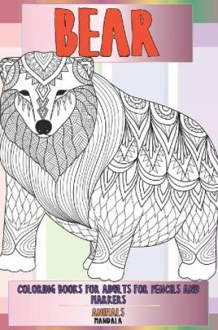 Cover of Mandala Coloring Books for Adults for Pencils and Markers - Animals - Bear