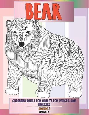 Cover of Mandala Coloring Books for Adults for Pencils and Markers - Animals - Bear