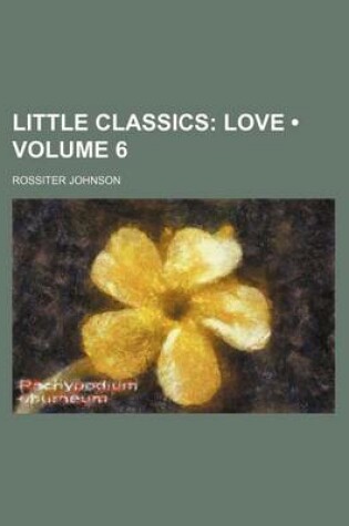 Cover of Little Classics (Volume 6); Love