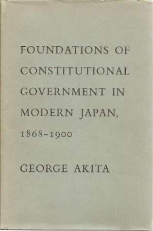 Cover of Foundations of Constitutional Government in Modern Japan, 1868-1900