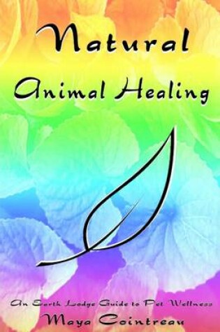 Cover of Natural Animal Healing: An Earth Lodge Guide to Pet Wellness
