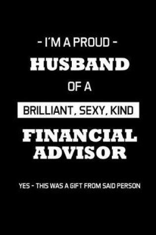 Cover of I'm a Proud Husband of a Brilliant, Sexy, Kind Financial Advisor