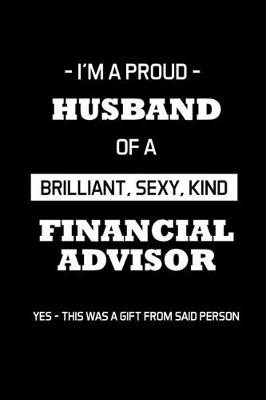 Book cover for I'm a Proud Husband of a Brilliant, Sexy, Kind Financial Advisor
