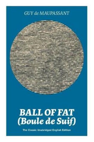 Cover of Ball of Fat (Boule de Suif) - The Classic Unabridged English Edition