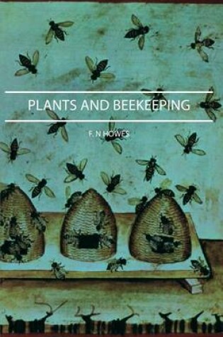 Cover of Plants and Beekeeping - An Account of Those Plants, Wild and Cultivated, of Value to the Hive Bee, and for Honey Production in the British Isles