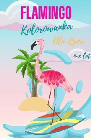 Cover of Flamingo Kolorowanka dla dzieci w wieku 4-8 lat