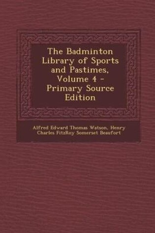 Cover of The Badminton Library of Sports and Pastimes, Volume 4