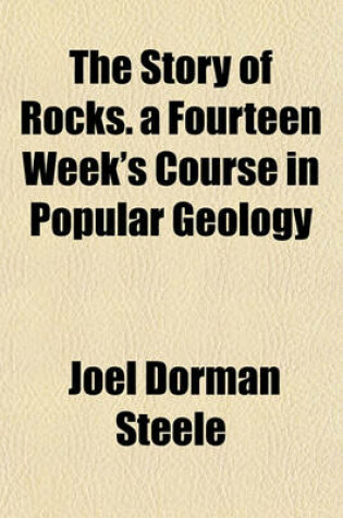 Cover of The Story of Rocks. a Fourteen Week's Course in Popular Geology