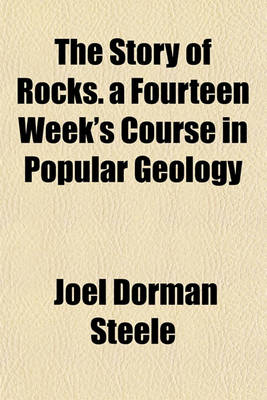 Book cover for The Story of Rocks. a Fourteen Week's Course in Popular Geology