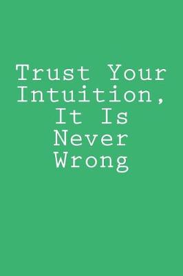 Book cover for Trust Your Intuition, It Is Never Wrong