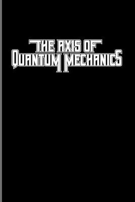 Book cover for The Axis Of Quantum Mechanics