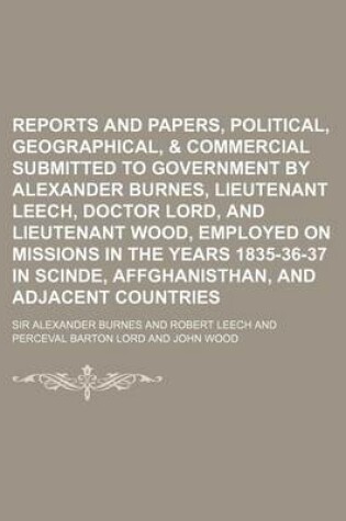 Cover of Reports and Papers, Political, Geographical, & Commercial Submitted to Government by Alexander Burnes, Lieutenant Leech, Doctor Lord, and Lieutenant W