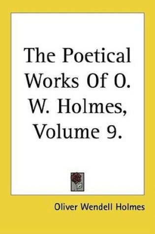 Cover of The Poetical Works of O. W. Holmes, Volume 9.
