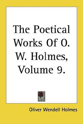 Book cover for The Poetical Works of O. W. Holmes, Volume 9.