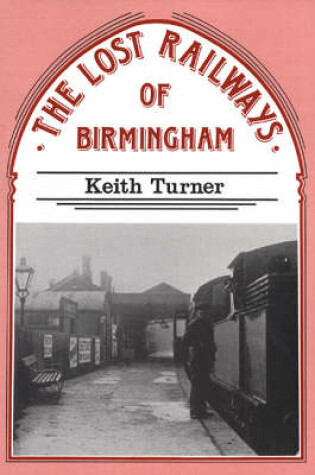 Cover of The Lost Railways of Birmingham