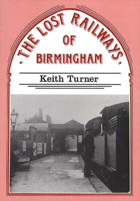 Book cover for The Lost Railways of Birmingham