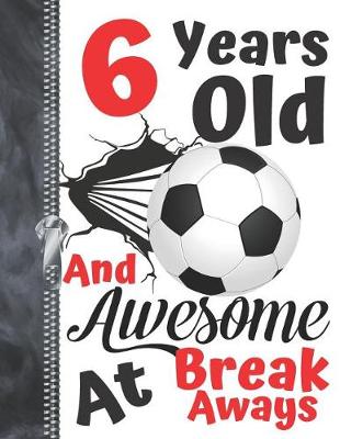 Book cover for 6 Years Old And Awesome At Break Aways