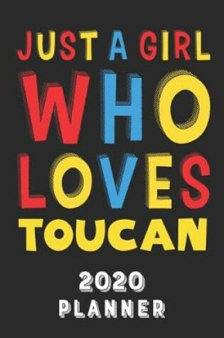 Cover of Just A Girl Who Loves Toucan 2020 Planner