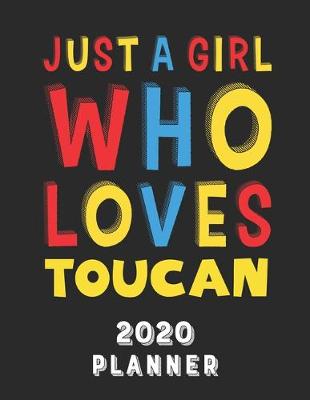 Book cover for Just A Girl Who Loves Toucan 2020 Planner