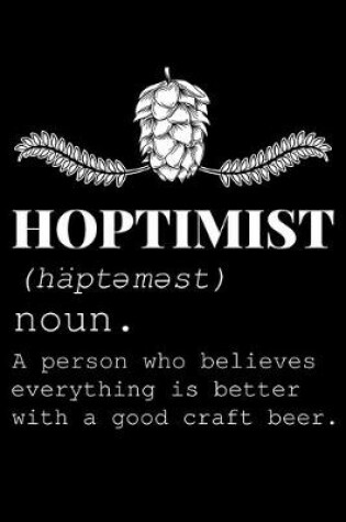 Cover of Hoptimist a Person Who Believes Everything Is Better with a Good Craft Beer