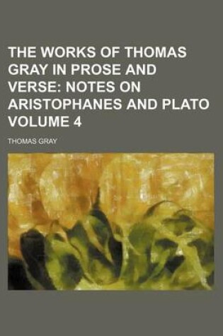 Cover of The Works of Thomas Gray in Prose and Verse Volume 4