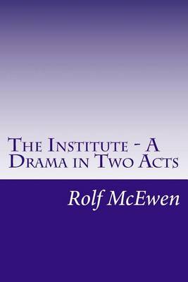Book cover for THE INSTITUTE - A Drama in Two Acts