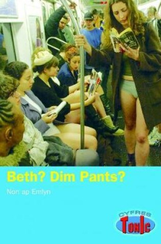 Cover of Cyfres Tonic: Beth? Dim Pants?