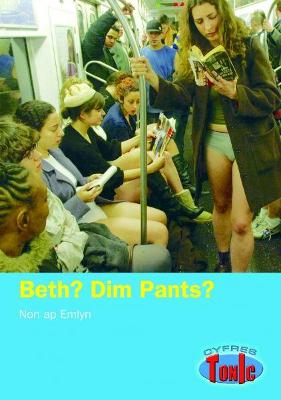 Book cover for Cyfres Tonic: Beth? Dim Pants?